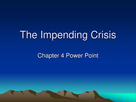 The Impending Crisis Chapter 4 Power Point.