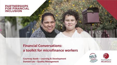 Financial Conversations: a toolkit for microfinance workers Courtney Keefe – Learning & Development Damien Lee – Quality Management.