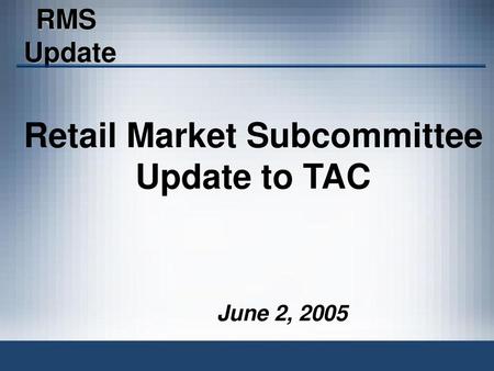 Retail Market Subcommittee Update to TAC