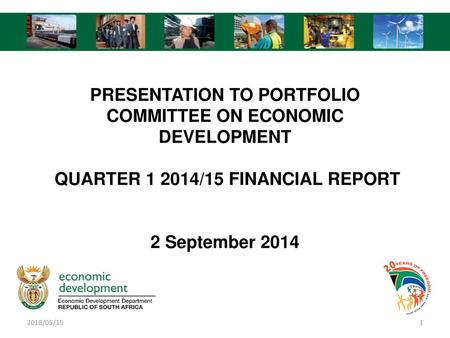 Presentation to Portfolio Committee on Economic Development QUARTER 1 2014/15 FINANCIAL REPORT 2 September 2014 2018/05/15.