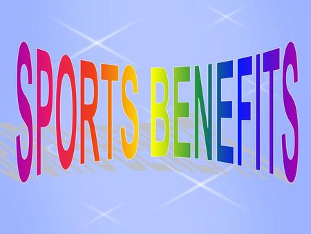 SPORTS BENEFITS.