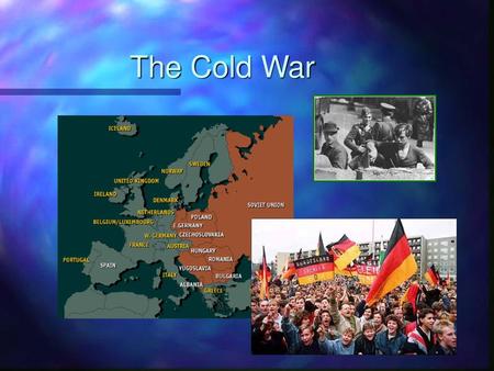 The Cold War.