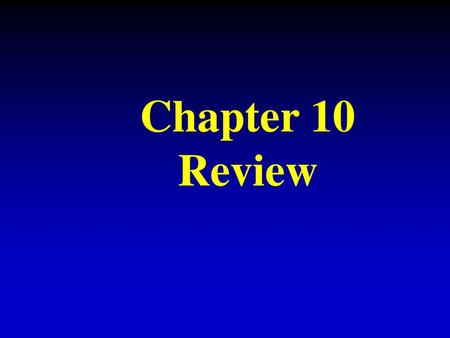 Chapter 10 Review.