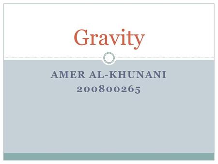 Gravity Amer Al-Khunani 200800265.