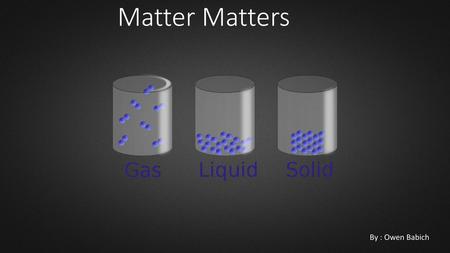 Matter Matters By : Owen Babich.