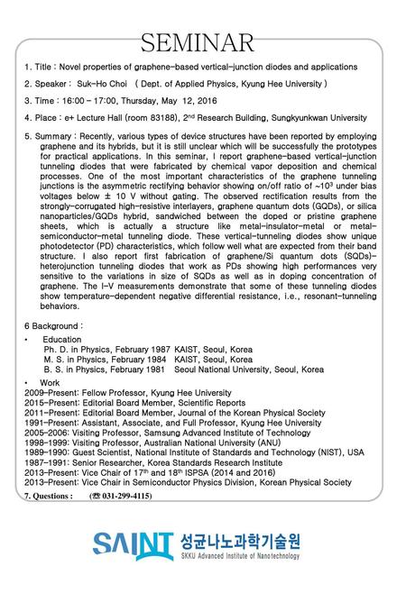 SEMINAR 1. Title : Novel properties of graphene-based vertical-junction diodes and applications 2. Speaker : Suk-Ho Choi ( Dept. of Applied Physics,