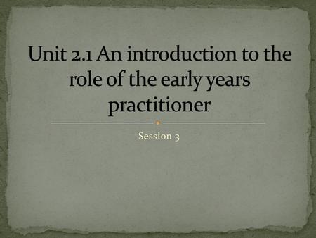 Unit 2.1 An introduction to the role of the early years practitioner