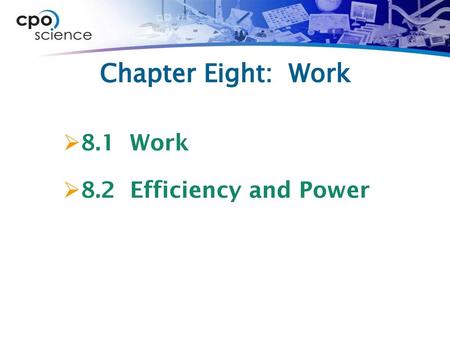 Chapter Eight: Work 8.1 Work 8.2 Efficiency and Power.