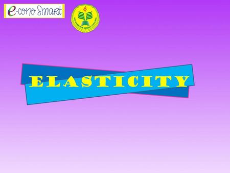 ELASTICITY.