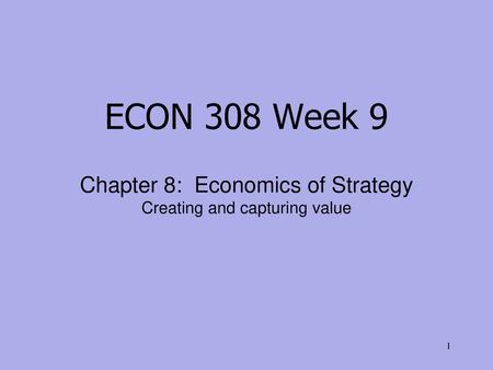 Chapter 8: Economics of Strategy Creating and capturing value