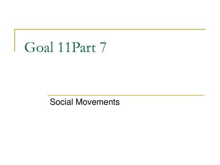 Goal 11Part 7 Social Movements.