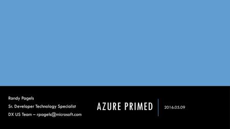 Azure Primed Randy Pagels Sr. Developer Technology Specialist