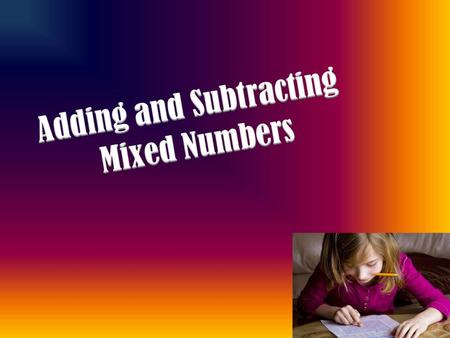 Find the common denominator. Make equivalent fractions.