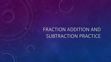 Fraction Addition and subtraction practice