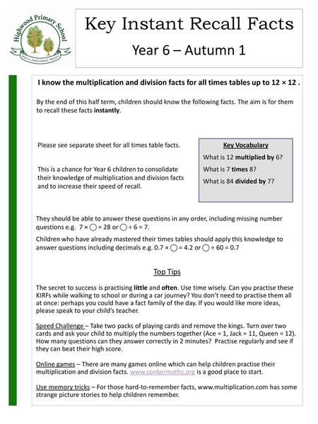 Year 6 – Autumn 1 I know the multiplication and division facts for all times tables up to 12 × 12 . Please see separate sheet for all times table facts.