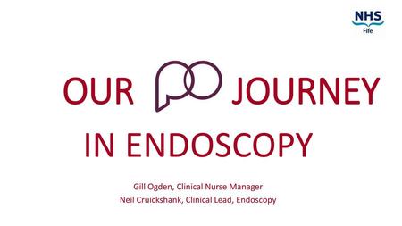 IN ENDOSCOPY OUR JOURNEY Gill Ogden, Clinical Nurse Manager