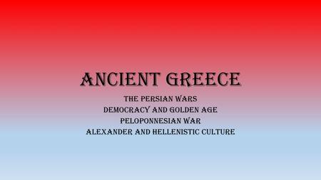 Ancient Greece The Persian Wars Democracy and Golden Age