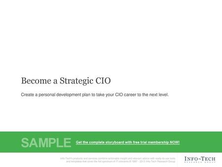 Become a Strategic CIO Create a personal development plan to take your CIO career to the next level. Info-Tech's products and services combine actionable.