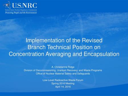 Implementation of the Revised Branch Technical Position on Concentration Averaging and Encapsulation A. Christianne Ridge Division of Decommissioning,