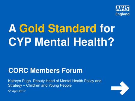 A Gold Standard for CYP Mental Health? CORC Members Forum