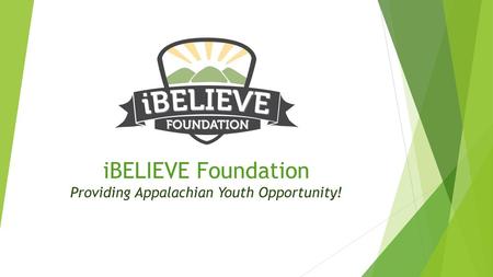 iBELIEVE Foundation Providing Appalachian Youth Opportunity!