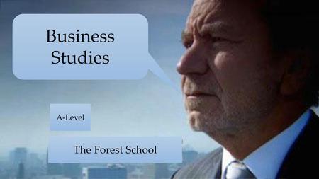 Business Studies Business Studies A-Level The Forest School.