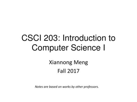 CSCI 203: Introduction to Computer Science I