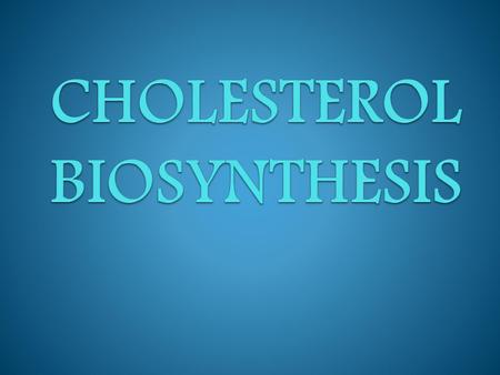 CHOLESTEROL BIOSYNTHESIS