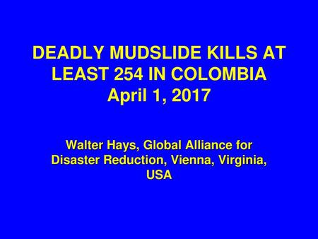 DEADLY MUDSLIDE KILLS AT LEAST 254 IN COLOMBIA April 1, 2017