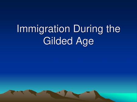 Immigration During the Gilded Age