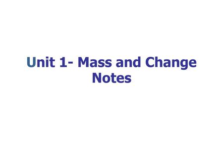 Unit 1- Mass and Change Notes