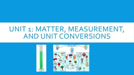 Unit 1: Matter, Measurement, and unit conversions