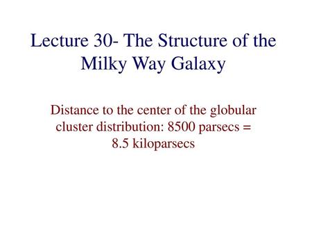 Lecture 30- The Structure of the Milky Way Galaxy