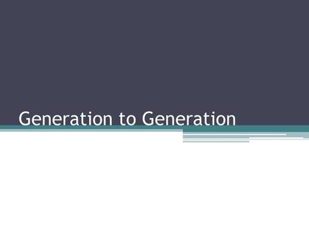 Generation to Generation