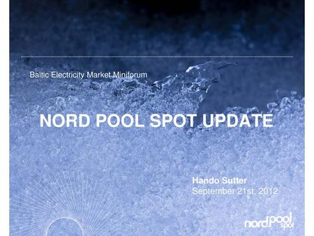 NORD POOL SPOT UPDATE Hando Sutter September 21st, 2012