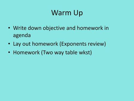 Warm Up Write down objective and homework in agenda