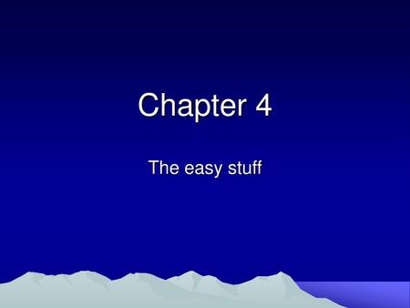 Chapter 4 The easy stuff.