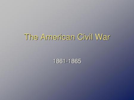 The American Civil War 1861-1865.