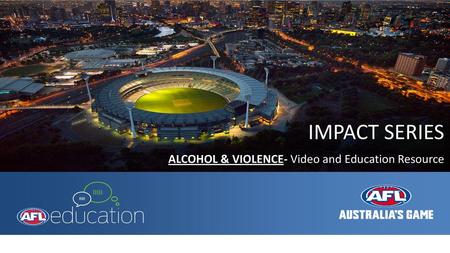 IMPACT SERIES ALCOHOL & VIOLENCE- Video and Education Resource.