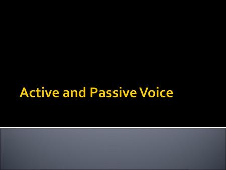 Active and Passive Voice