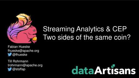 Streaming Analytics & CEP Two sides of the same coin?