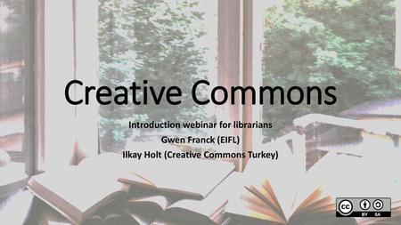 Creative Commons Introduction webinar for librarians