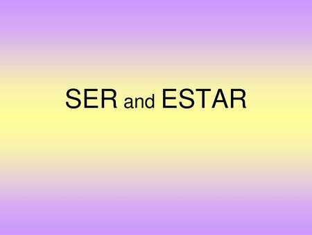 SER and ESTAR.