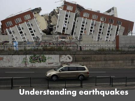 Understanding earthquakes