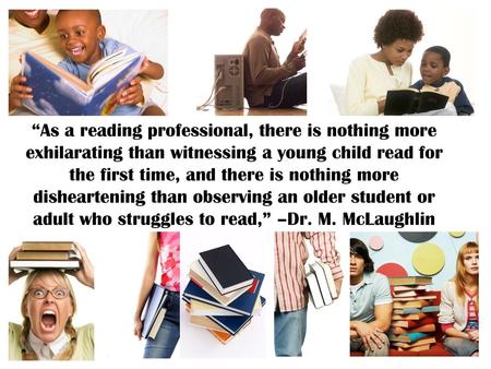 “As a reading professional, there is nothing more exhilarating than witnessing a young child read for the first time, and there is nothing more disheartening.