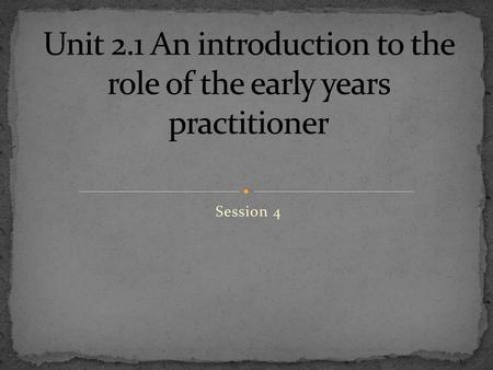 Unit 2.1 An introduction to the role of the early years practitioner