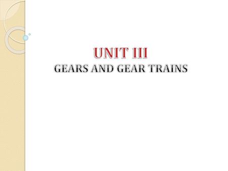 UNIT III GEARS AND GEAR TRAINS