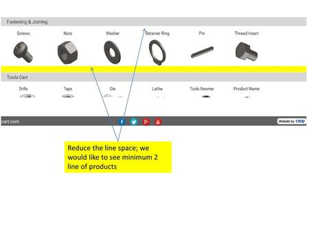 Reduce the line space; we  would like to see minimum 2 line of products