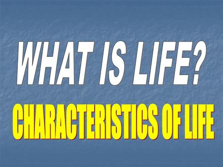 CHARACTERISTICS OF LIFE