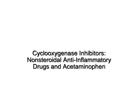 Cyclooxygenase Inhibitors: Nonsteroidal Anti-Inflammatory Drugs and Acetaminophen 1.